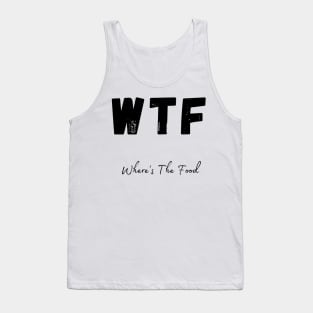 WTF. Wheres The Food. Funny Foodie Design. Tank Top